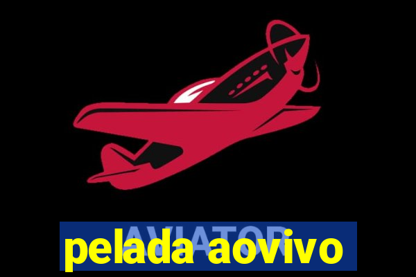 pelada aovivo